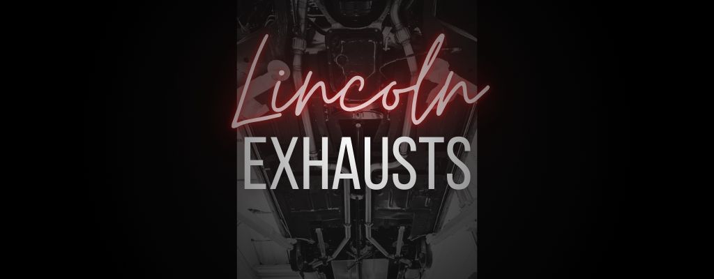 Lincoln Exhaust